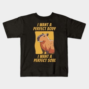 Capybara i want a perfect body i want a perfect soul Kids T-Shirt